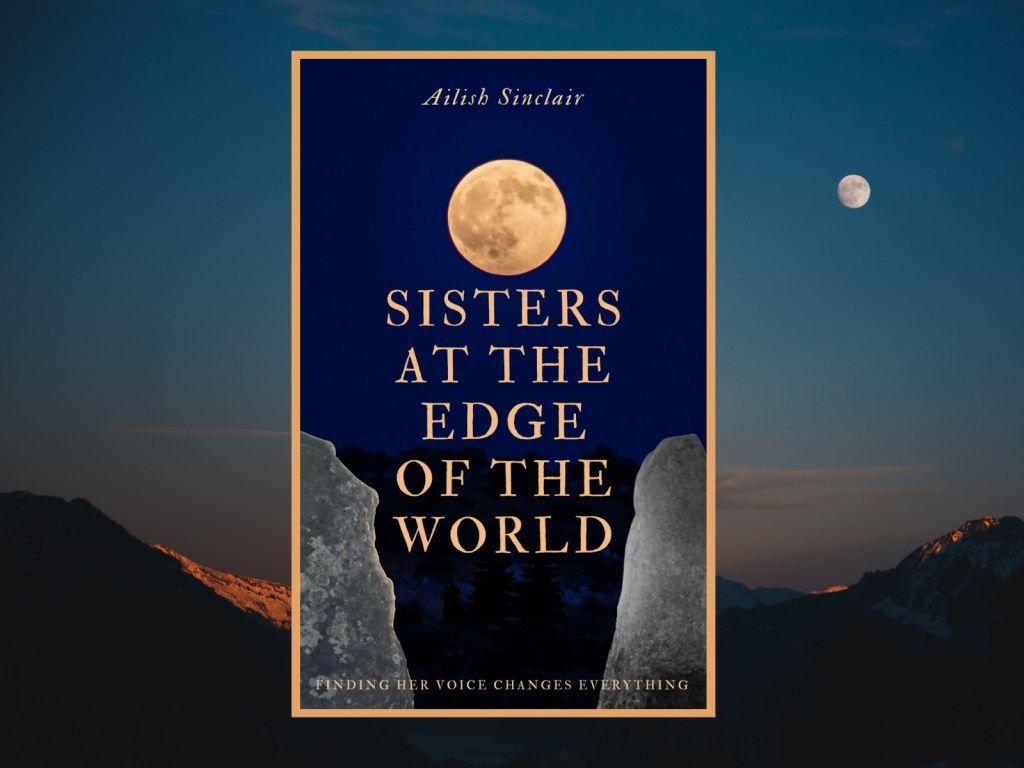 Sisters at the Edge of the World by Ailish Sinclair Book Cover with mountains and moon at dusk background image
