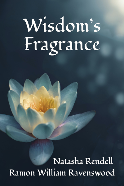 Wisdom's Fragrance by Natasha Rendell and Ramon William Ravenswood