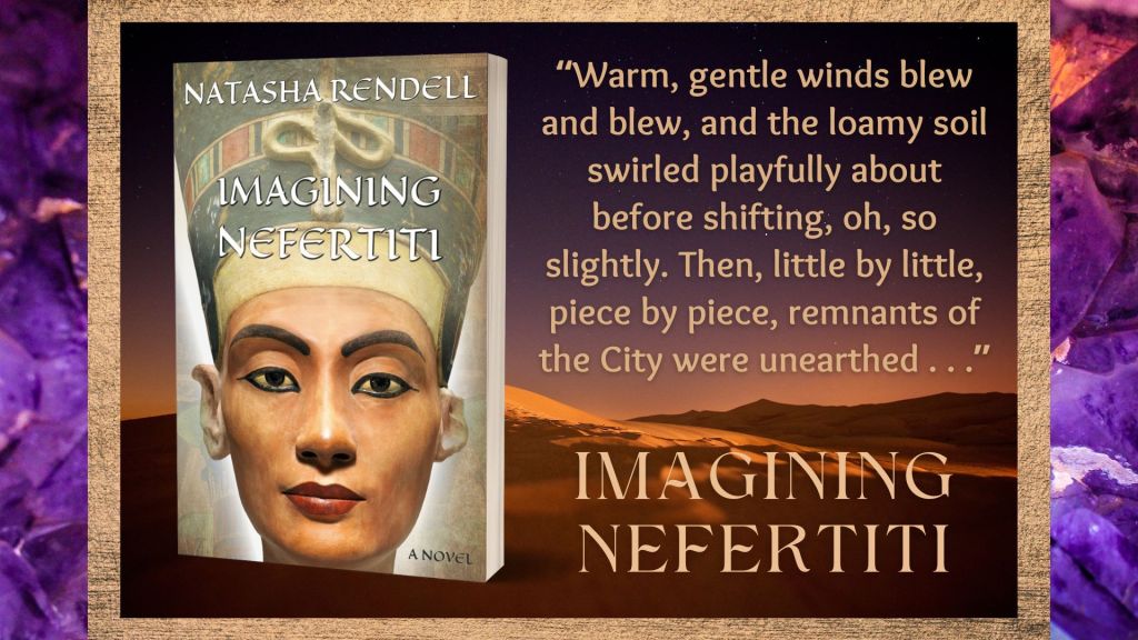Imagining Nefertiti Book Cover and quote: “Warm, gentle winds blew and blew, and the loamy soil swirled playfully about before shifting, oh, so slightly. Then, little by little, piece by piece, remnants of the City were unearthed . . .”